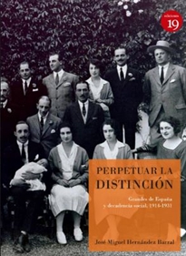 Books Frontpage Perpetuar la distinción. Grandes de España y decadencia social, 1914-1931