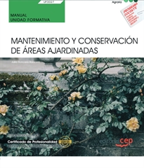 Books Frontpage Manual. Mantenimiento y conservación de áreas ajardinadas (UF0027). Certificados de profesionalidad. Jardinería y restauración del paisaje (AGAO0308)