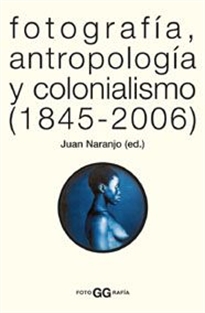 Books Frontpage Fotografía, antropología y colonialismo (1845-2006)