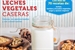 Front pageTus Leches Vegetales Caseras