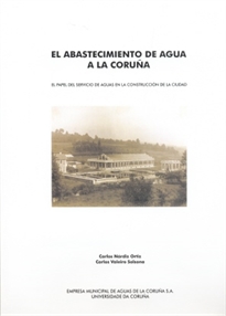 Books Frontpage El abastecimiento de agua a La Coruña. El papel del servicio de aguas en la construcción de la ciudad