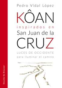 Books Frontpage Kôan inspirados en san Juan de la Cruz. Luces de occidente para iluminar el camino