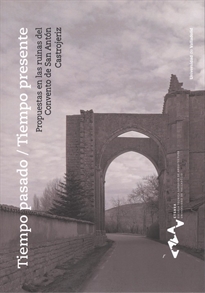 Books Frontpage Tiempo Pasado/Tiempo Presente. Propuestas En Las Ruinas Del Convento De San Antón, Castrojeriz