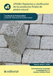 Books Frontpage Replanteo y clasificación de los productos finales en piedra natural. IEXD0108 - Elaboración de la piedra natural