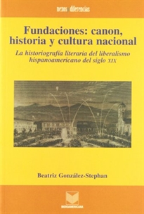 Books Frontpage Fundaciones, canon, historia y cultura nacional, la historiografía del liberalismo del siglo XIX