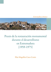 Books Frontpage Praxis de la restauración monumental durante el desarrollismo en Extremadura (1959-1975)
