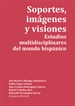 Front pageSoportes, imágenes y visiones. Estudios multidisciplinares del mundo hispánico