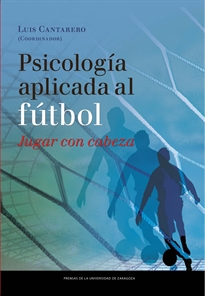 Books Frontpage Psicología aplicada al fútbol. Jugar con cabeza. I Congreso Psicología Aplicada al Fútbol, 22-24 de marzo de 2012, Zaragoza