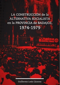 Books Frontpage La construcción de la alternativa socialista en la provincia de Badajoz, 1974-1979
