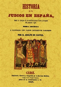 Books Frontpage Historia de los Judios en España desde los tiempos de su establecimiento hasta principios del presente siglo.