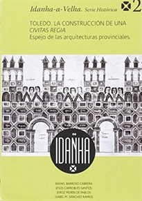 Books Frontpage Toledo. La construcción de una Civitas Regia. Espejo de las arquitecturas provinciales