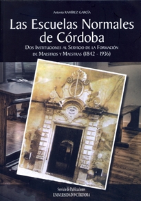Books Frontpage Las escuelas normales de Córdoba. Dos instituciones al servicio de la formación de maestros y maestras (1842-1936)