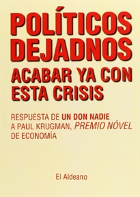 Books Frontpage Políticos dejadnos acabar ya con esta crisis. Respuesta de un don nadie a Paul Krugman, premio nóvel de economía