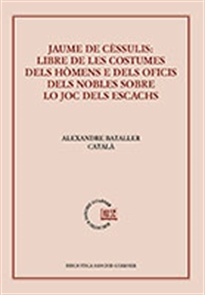 Books Frontpage Jaume de Cèssulis: Libre de les costumes dels hómens e dels oficis dels nobles lo joc dels escacs