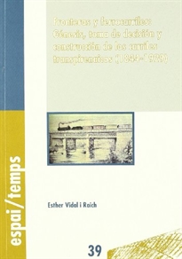 Books Frontpage Fronteras y ferrocarriles: génesis, toma de decisión y construcción de los carriles transpirenaicos (1844-1929).