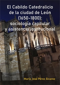 Books Frontpage El Cabildo Catedralicio de la ciudad de León (1650-1800): sociología capitular y asistencia institucional