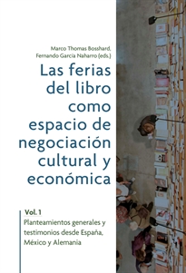 Books Frontpage Las ferias del libro como espacios de negociación cultural y económica. Vol. 1, Planteamientos generales y testimonios desde España, México y Alemania