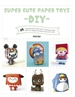 Front pageSuper Cute Paper Toys -Diy-