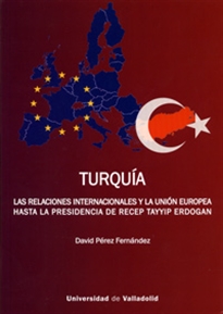 Books Frontpage Turquía. Las Relaciones Internacionales Y La Unión Europea Hasta La Presidencia De Recep Tayyip Erdogan