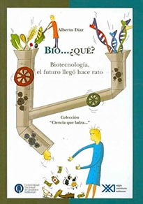 Books Frontpage Bio... ¿qué?. Biotecnología, el futuro llegó hace rato
