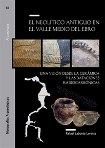 Books Frontpage El Neolítico antiguo en el Valle Medio del Ebro. Una visión desde la cerámica y las dataciones radiocarbónicas