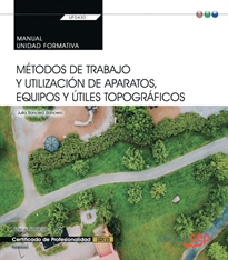 Books Frontpage Manual. Métodos de trabajo y utilización de aparatos, equipos y útiles topográficos (UF0430). Certificados de porfesionalidad. Jardinería y restauración del paisaje (AGAO0308)