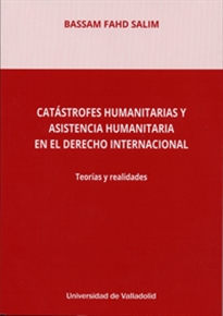 Books Frontpage Catástrofes Humanitarias Y Asistencia Humanitaria En El Derecho Internacional. Teorías Y Realidades
