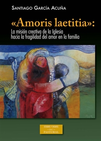 Books Frontpage «Amoris laetitia»: la misión creativa de la Iglesia hacia la fragilidad del amor en la familia