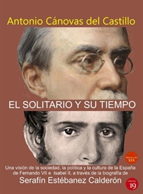 Books Frontpage El &#x0201C;Solitario&#x0201D; y su tiempo. (Una visión de la sociedad, la política y la corte de España a través de la biografía de Serafín Estébanez Calderón)