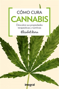 Books Frontpage Cómo cura el cannabis. Descubre sus propiedades terapéuticas y nutritivas