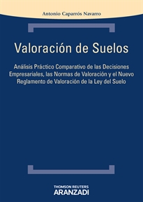 Books Frontpage Valoración de Suelos - Análisis práctico comparativo de las decisiones empresariales, las normas de valoración y el nuevo Reglamento de valoración de la Ley del Suelo