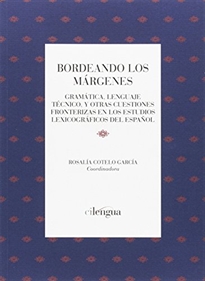 Books Frontpage Bordeando los márgenes: Gramática, lenguaje técnico y otras cuestiones fronterizas en los estudios lexicográficos del español
