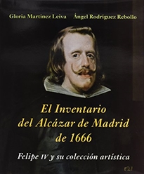 Books Frontpage El inventario del Alcázar de Madrid de 1666: Felipe IV y su colección artística