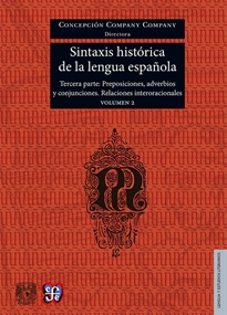 Books Frontpage Sintaxis histórica de la lengua española. Tercera parte: Adverbios, preposiciones y conjunciones. Relaciones interoracionales. Volumen 2
