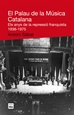 Front pageEl Palau de la Música Catalana. Els anys de la repressió franquista 1936-1975