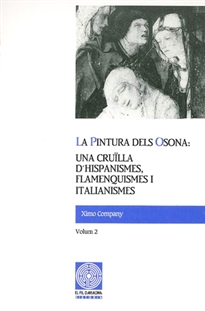 Books Frontpage La pintura dels Osona: una cruïlla d'hispanismes, flamenquismes i italianismes. Volum 2