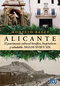 Books Frontpage Alicante, el patrimonio cultural benéfico, hospitalario y saludable. Siglos XVIII y XIX