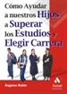 Front pageCómo ayudar a nuestro hijos a superar los estudios y elegir carrera