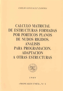 Books Frontpage Cálculo matricial de estructuras formadas por pórticos planos de nudos rígidos. Análisis para programación. Adaptación a otras estructuras