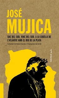 Books Frontpage José Mujica: Soc del Sud, vinc del Sud. A la cruïlla de l'Atlàntic amb el Riu de la Plata