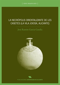 Books Frontpage La necrópolis orientalizante de les Casetes (La Vila Joiosa, Alicante)