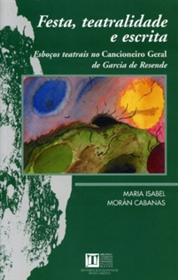 Books Frontpage Festa, teatralidade e escrita: esboços teatrais no Cancionero geral de Garcia de Resende