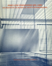 Books Frontpage José Luis Fernández del Amo. Un proyecto de Museo de Arte Contemporáneo