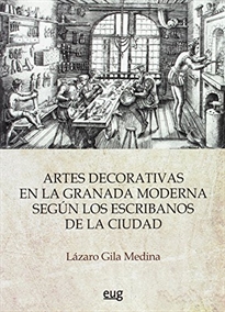 Books Frontpage Las artes decorativas en la Granada moderna según los escribanos de la ciudad
