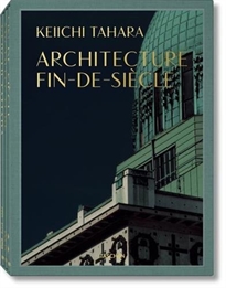 Books Frontpage Keiichi Tahara. Architecture Fin-de-Siècle