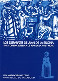 Books Frontpage Disparates De Juan De La Encina, Los. Una Comedia Burlesca De Juan De La Hoz Y Mota