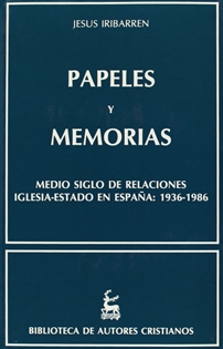 Books Frontpage Papeles y memorias. Medio siglo de relaciones Iglesia-Estado en España: 1936-1986