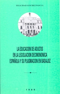 Books Frontpage La educación de adultos en la legislación decimonónica española y su plasmación en Badajoz