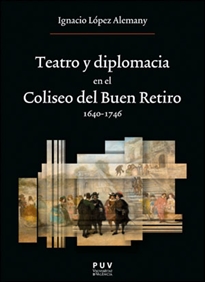Books Frontpage Teatro y diplomacia en el Coliseo del Buen Retiro 1640-1746
