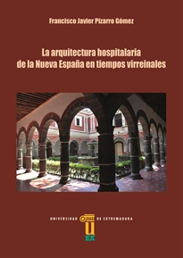 Books Frontpage La arquitectura hospitalaria de la Nueva España en tiempos virreinales